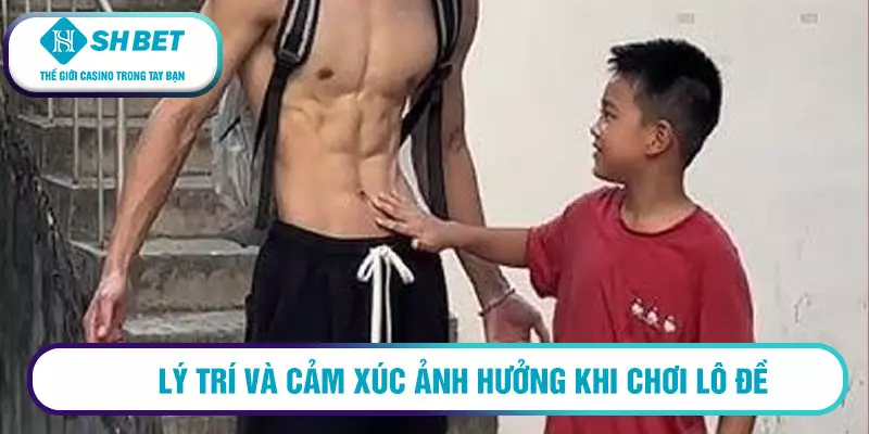 Bí kíp đánh lô đề bất bại từ các cao thủ 16 Lý trí và cảm xúc ảnh hưởng khi chơi lô đề