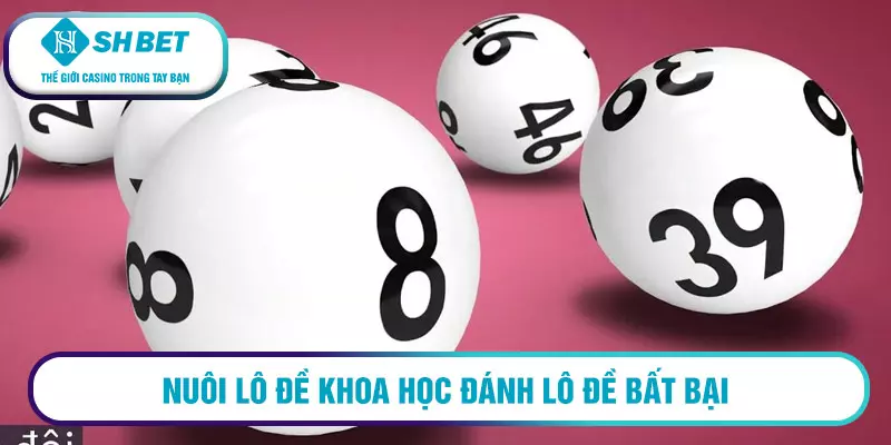 Nuôi lô đề khoa học đánh lô đề bất bại