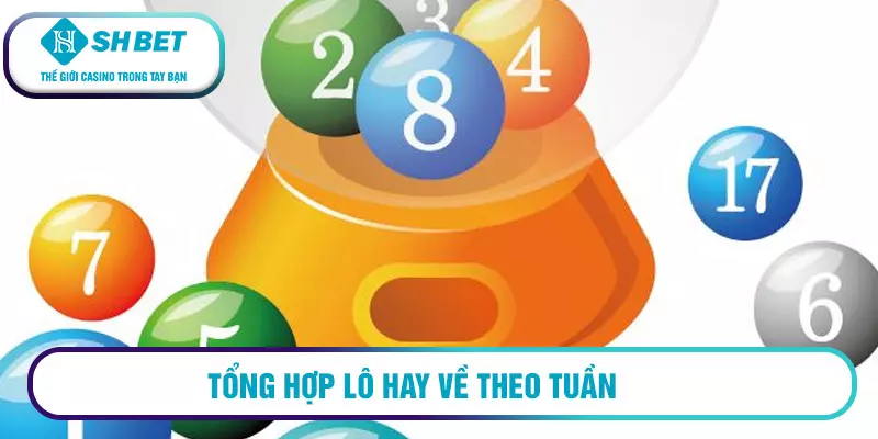 Những cặp số hay về cùng nhau - Lô về nhiều nhất 3 Tổng hợp lô hay về theo tuần