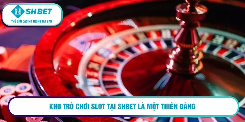 Hướng dẫn đăng nhập SHBET cơ bản nhất 2026 4 Kho trò chơi slot tại SHBET là một thiên đàng cho những người yêu thích đánh bạc