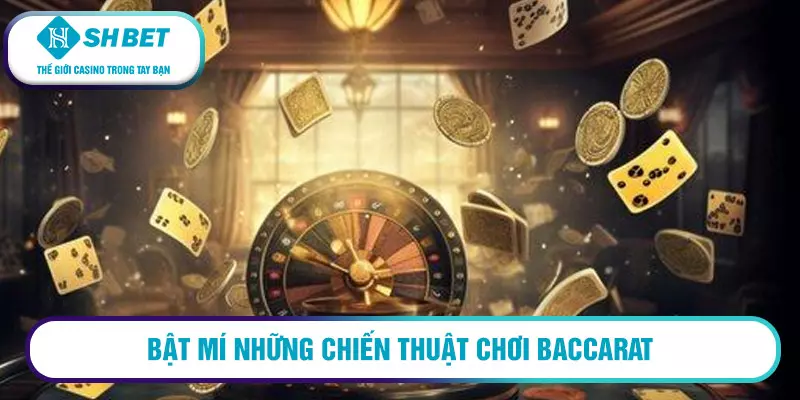 Bật Mí 4 Chiến Thuật Chơi Baccarat Được Cao Thủ Áp Dụng 3 Bật mí những chiến thuật chơi Baccarat
